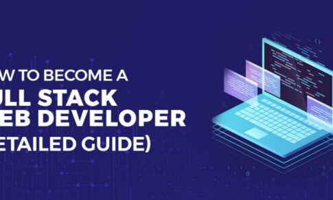 How to Become a Full Stack Web Developer (Detailed Guide 2019)